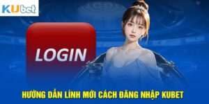 huong dan dang nhap kubet 1 - KUBET