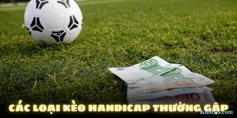 Kèo Handicap KUBET là gì? Cách thắng lớn kèo này 2 Các loại kèo Handicap thường gặp