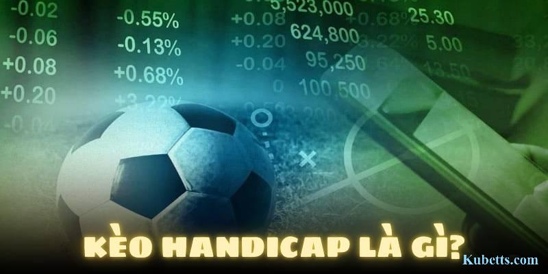 Kèo Handicap KUBET là gì? Cách thắng lớn kèo này 1 Kèo Handicap là gì?