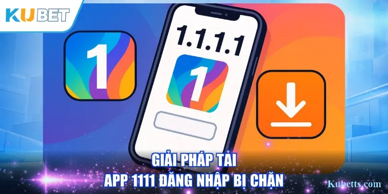 Giải pháp tải app 1111 đăng nhập bị chặn